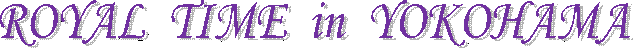 Royal�@Time�@in�@Yokohama